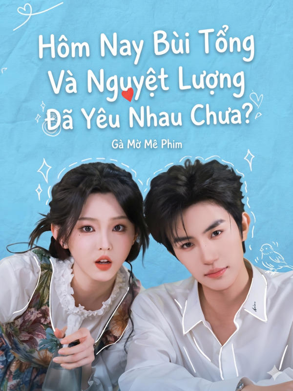 Hôm Nay Bùi Tổng Và Nguyệt Lượng Đã Yêu Nhau Chưa?