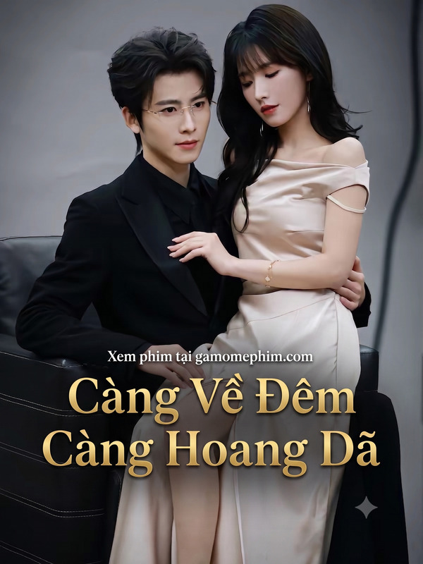 Poster phim Càng Về Đêm Càng Hoang Dã